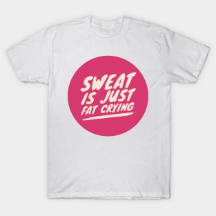 Sweat is just Fat Crying T-Shirt